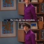 kids are like pancakes